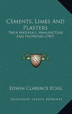 Cements, Limes And Plasters: Their Materials, Manufacture, And Properties (1907)