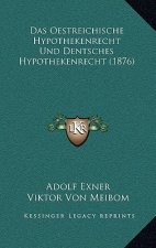 Das Oestreichische Hypothekenrecht Und Dentsches Hypothekenrecht (1876)