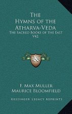 The Hymns of the Atharva-Veda: The Sacred Books of the East V42