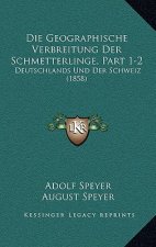 Die Geographische Verbreitung Der Schmetterlinge, Part 1-2: Deutschlands Und Der Schweiz (1858)