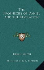 The Prophecies of Daniel and the Revelation