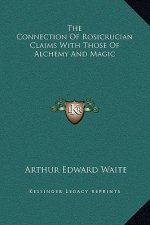 The Connection Of Rosicrucian Claims With Those Of Alchemy And Magic