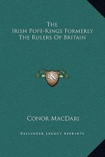 The Irish Pope-Kings Formerly The Rulers Of Britain