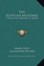 The Egyptian Mysteries: A Letter Of Porphyry To Anebo