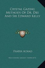 Crystal Gazing Methods Of Dr. Dee And Sir Edward Kelly