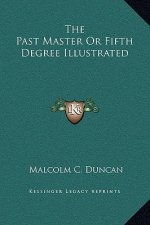 The Past Master Or Fifth Degree Illustrated