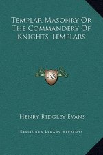 Templar Masonry Or The Commandery Of Knights Templars