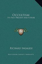 Occultism: Its Past, Present and Future