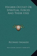 Higher Occult or Spiritual Forces and Their Uses