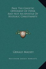 Paul The Gnostic Opponent Of Peter And Not An Apostle Of Historic Christianity