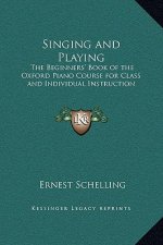 Singing and Playing: The Beginners' Book of the Oxford Piano Course for Class and Individual Instruction