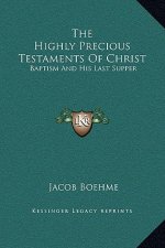 The Highly Precious Testaments Of Christ: Baptism And His Last Supper