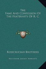 The Fame And Confession Of The Fraternity Of R. C.