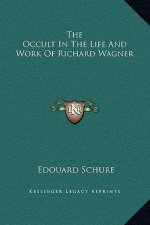 The Occult In The Life And Work Of Richard Wagner