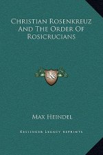 Christian Rosenkreuz And The Order Of Rosicrucians