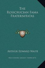 The Rosicrucian Fama Fraternitatas