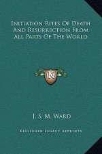 Initiation Rites of Death and Resurrection from All Parts of the World