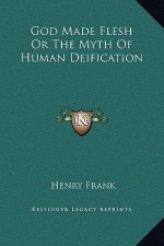 God Made Flesh Or The Myth Of Human Deification