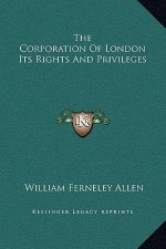 The Corporation Of London Its Rights And Privileges