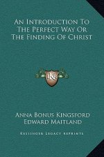 An Introduction To The Perfect Way Or The Finding Of Christ