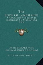 The Book of Lambspring: A Noble Ancient Philosopher Concerning the Philosophical Stone