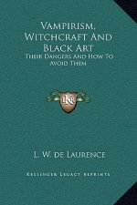 Vampirism, Witchcraft And Black Art: Their Dangers And How To Avoid Them