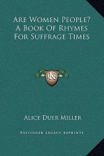 Are Women People? A Book Of Rhymes For Suffrage Times