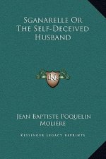 Sganarelle Or The Self-Deceived Husband