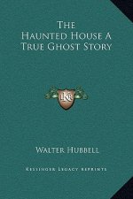 The Haunted House a True Ghost Story