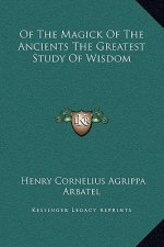 Of the Magick of the Ancients the Greatest Study of Wisdom