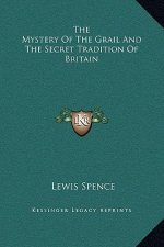 The Mystery Of The Grail And The Secret Tradition Of Britain
