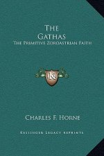The Gathas: The Primitive Zoroastrian Faith