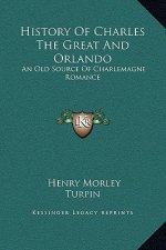 History of Charles the Great and Orlando: An Old Source of Charlemagne Romance