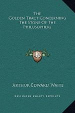 The Golden Tract Concerning the Stone of the Philosophers
