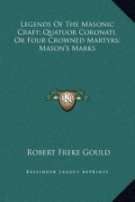 Legends Of The Masonic Craft; Quatuor Coronati, Or Four Crowned Martyrs; Mason's Marks
