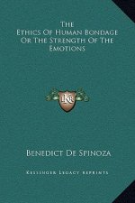 The Ethics Of Human Bondage Or The Strength Of The Emotions