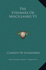The Stromata Or Miscellanies V3