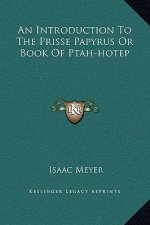 An Introduction To The Prisse Papyrus Or Book Of Ptah-hotep
