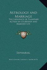 Astrology and Marriage: The Influence of Planetary Action in Courtship and Married Life