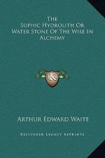 The Sophic Hydrolith Or Water Stone Of The Wise In Alchemy