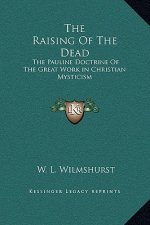 The Raising Of The Dead: The Pauline Doctrine Of The Great Work in Christian Mysticism
