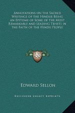 Annotations on the Sacred Writings of the Hindus Being an Epitome of Some of the Most Remarkable and Leading Tenets in the Faith of the Hindu People