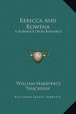Rebecca And Rowena: A Romance Upon Romance