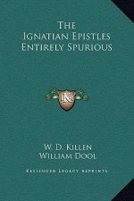 The Ignatian Epistles Entirely Spurious