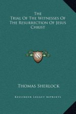 The Trial Of The Witnesses Of The Resurrection Of Jesus Christ