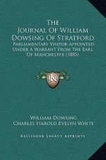 The Journal Of William Dowsing Of Stratford: Parliamentary Visitor Appointed Under A Warrant From The Earl Of Manchester (1885)