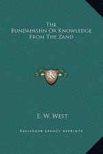 The Bundahishn or Knowledge from the Zand