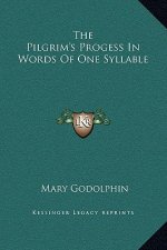 The Pilgrim's Progess In Words Of One Syllable