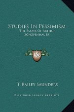 Studies in Pessimism: The Essays of Arthur Schopenhauer