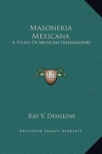 Masoneria Mexicana: A Study Of Mexican Freemasonry